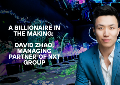 A Billionaire in The Making: David Zhao, Managing Partner of NXT Group