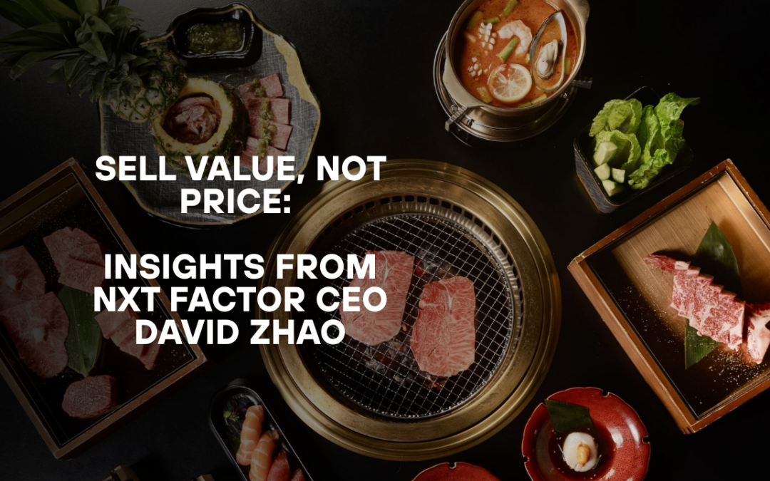 Sell Value, Not Price: Insights from NXT Factor CEO David Zhao