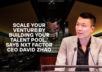 Scale your Venture by Building your Talent Pool,’ says NXT Factor CEO David Zhao