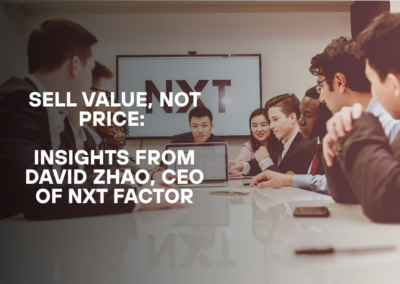 Sell Value, Not Price: Insights from David Zhao, CEO of NXT Factor