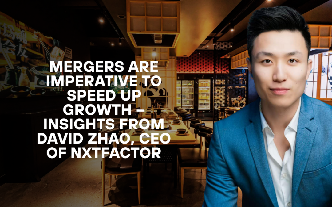 Mergers Are Imperative to Speed Up Growth – Insights from David Zhao, CEO of NXTFactor