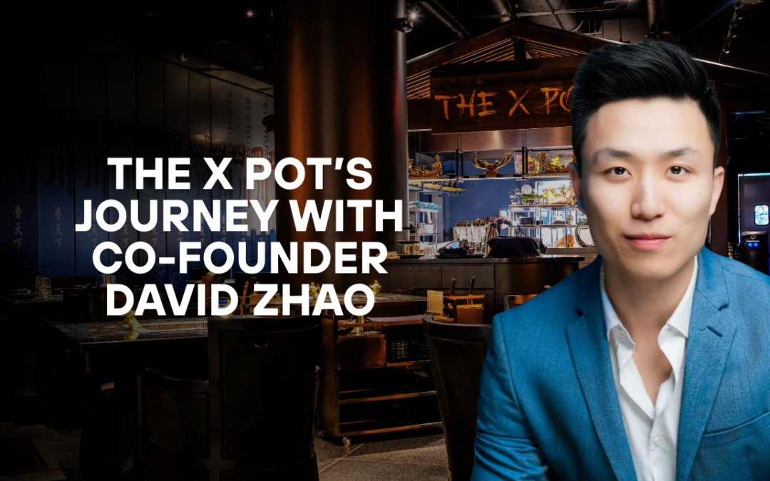 The X Pot’s Journey with Co-Founder David Zhao