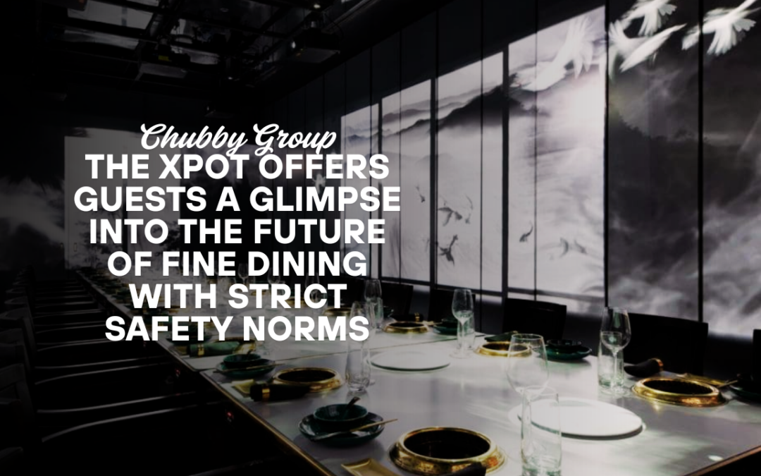 The Xpot Offers Guests a Glimpse into the Future of Fine Dining with Strict Safety Norms