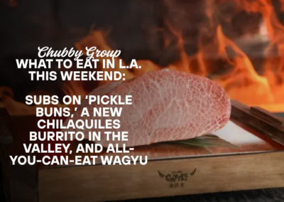 What To Eat In L.A. This Weekend: Subs On ‘Pickle Buns,’ A New Chilaquiles Burrito in The Valley, and All-You-Can-Eat Wagyu