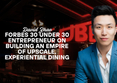 David Zhao: Forbes 30 Under 30 Entrepreneur on Building an Empire of Upscale, Experiential Dining
