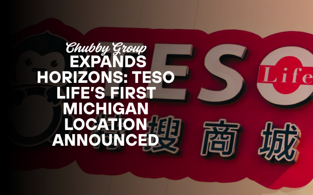 Chubby Group Expands Horizons: Teso Life’s First Michigan Location Announced