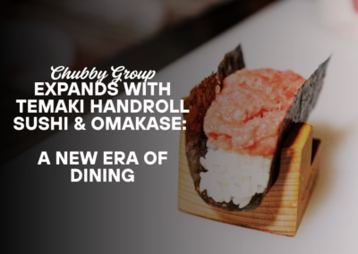 Chubby Group Expands with Temaki Handroll Sushi & Omakase: A New Era of Dining