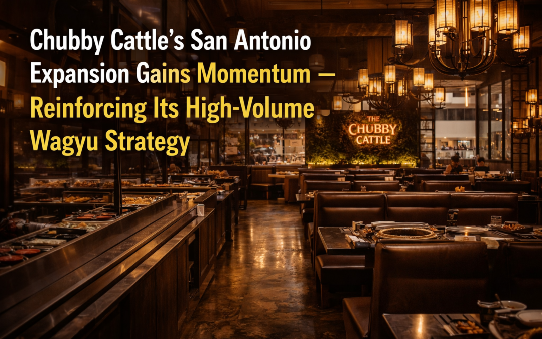 Chubby Cattle’s San Antonio Expansion Gains Momentum — Reinforcing Its High-Volume Wagyu Strategy