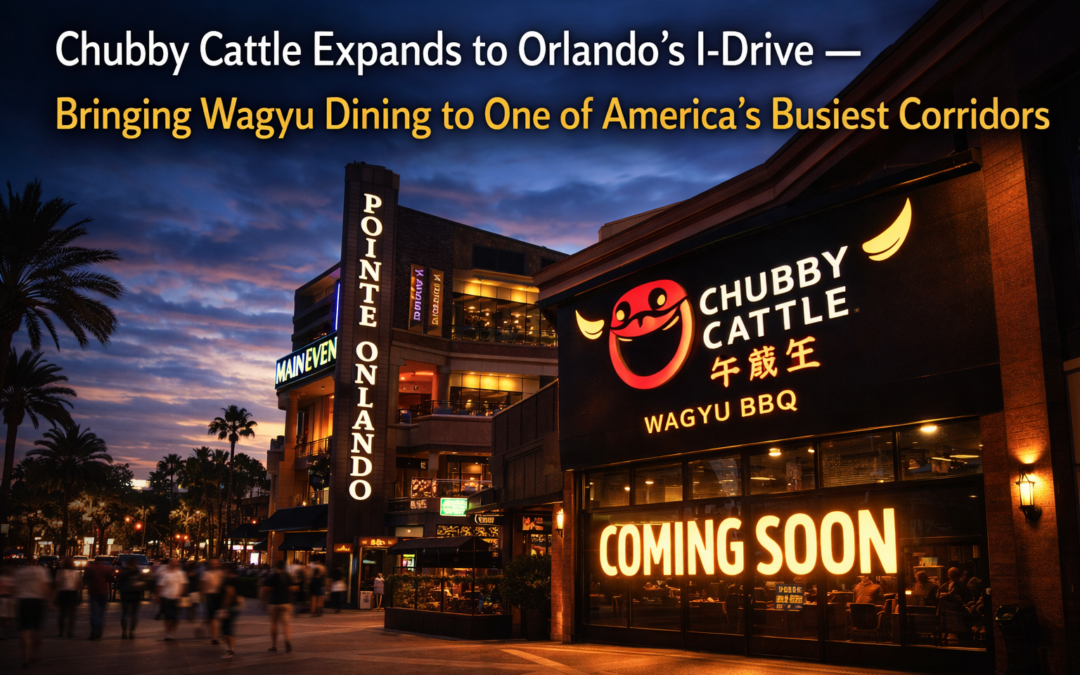 Chubby Cattle Expands to Orlando’s I-Drive — Bringing Wagyu Dining to One of America’s Busiest Corridors