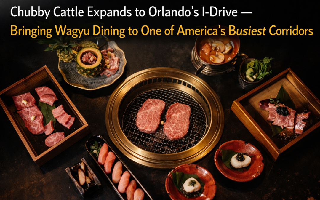Chubby Cattle Expands to Orlando’s I-Drive — Bringing Wagyu Dining to One of America’s Busiest Corridors
